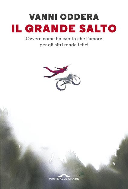 Il grande salto. Ovvero come ho capito che l'amore per gli altri rende felici - Vanni Oddera - copertina