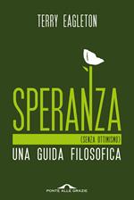 Speranza (senza ottimismo). Una guida filosofica