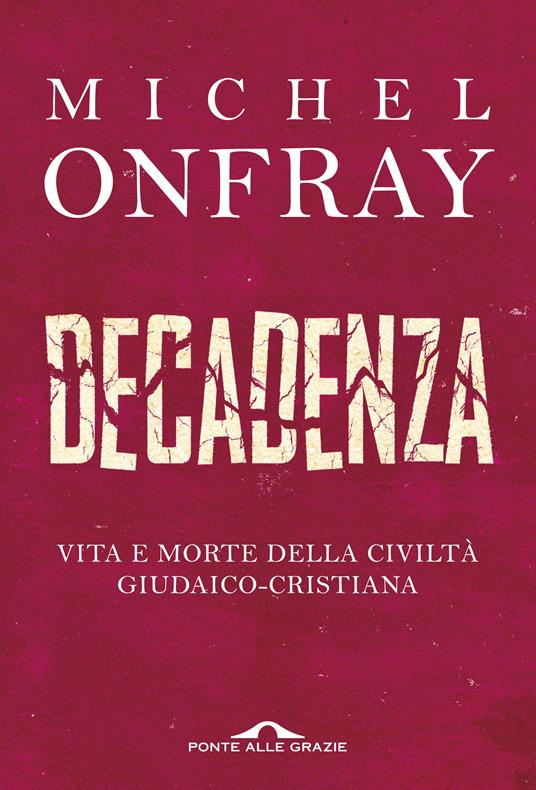 Decadenza. Vita e morte della civiltà giudaico-cristiana - Michel Onfray - copertina