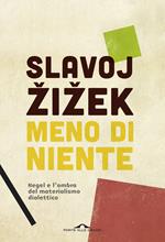 Meno di niente. Hegel e l'ombra del materialismo dialettico. Vol. 1-2