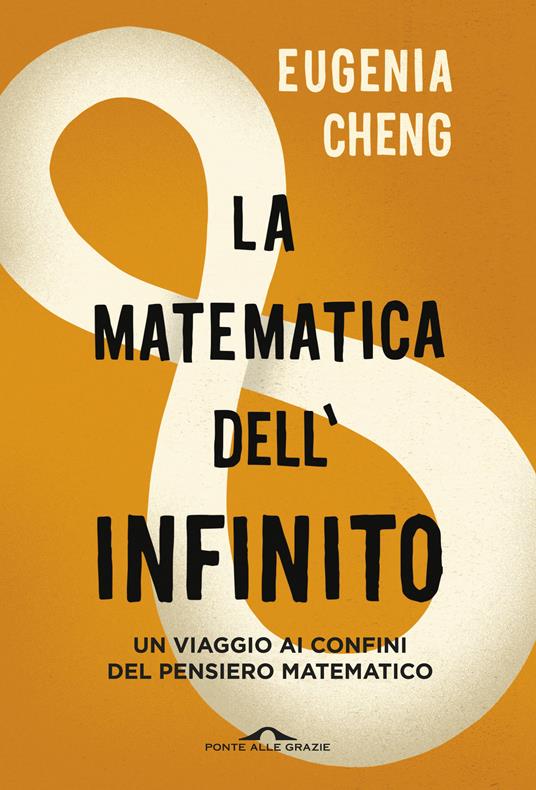La matematica dell'infinito. Un viaggio ai confini del pensiero matematico - Eugenia Cheng - copertina
