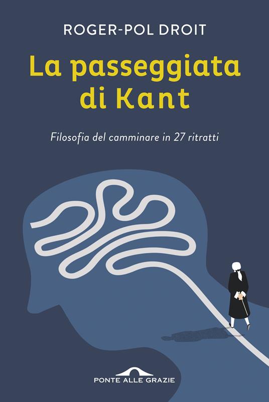 La passeggiata di Kant. Filosofia del camminare in 27 ritratti - Roger-Pol Droit,Francesco Bruno - ebook