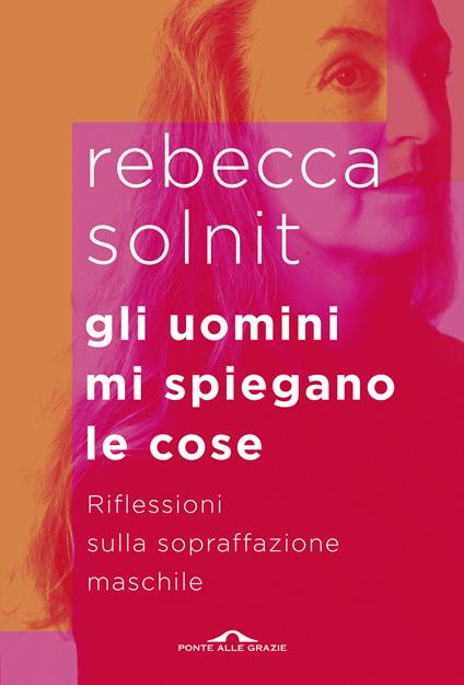 Gli uomini mi spiegano le cose. Riflessioni sulla sopraffazione maschile - Rebecca Solnit,Ana Teresa Fernández,Sabrina Placidi - ebook