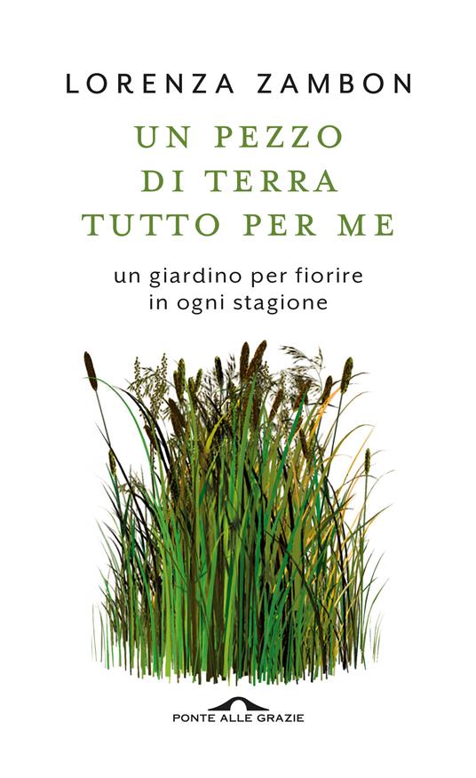 Un pezzo di terra tutto per me. Un giardino per fiorire in ogni stagione - Lorenza Zambon - copertina