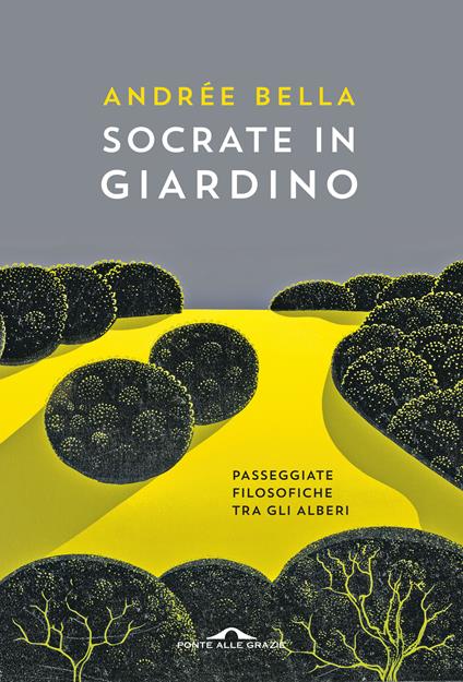 Socrate in giardino. Passeggiate filosofiche tra gli alberi - Andrée Bella - copertina