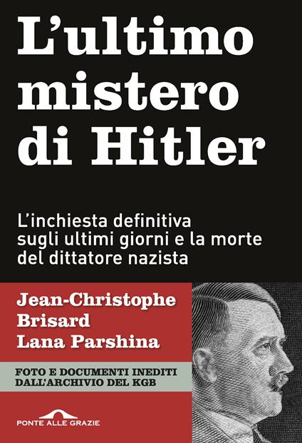 L'ultimo mistero di Hitler. L'inchiesta definitiva sugli ultimi giorni e la morte del dittatore nazista - Jean-Christophe Brisard,Lana Parshina - copertina