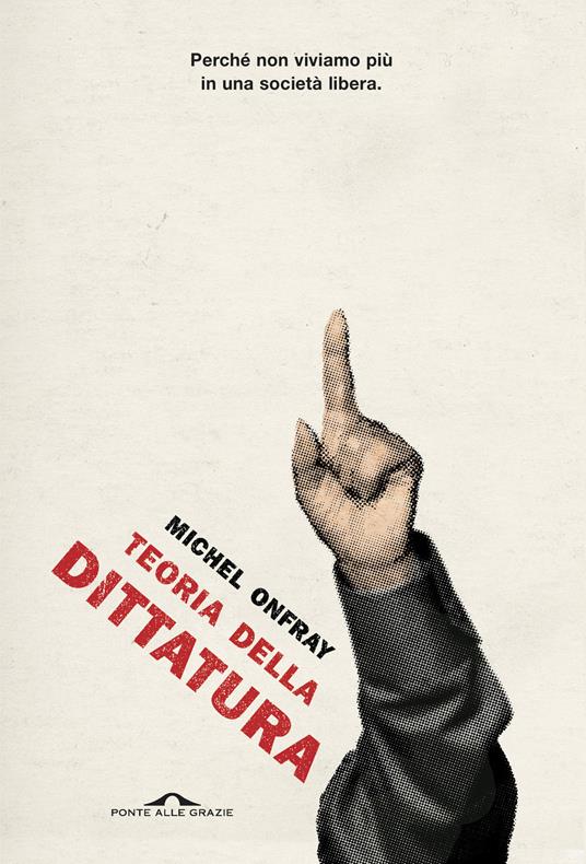 Teoria della dittatura. Preceduto da «Orwell e l'impero di Maastricht» - Michel Onfray - copertina