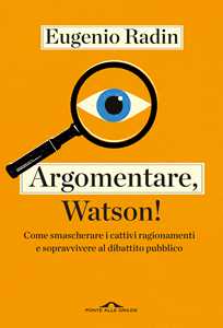 Libro Argomentare, Watson! Eugenio Radin