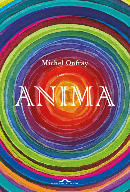 Anima. Vita e morte dell'anima da Lascaux al transumanesimo - Michel Onfray - copertina