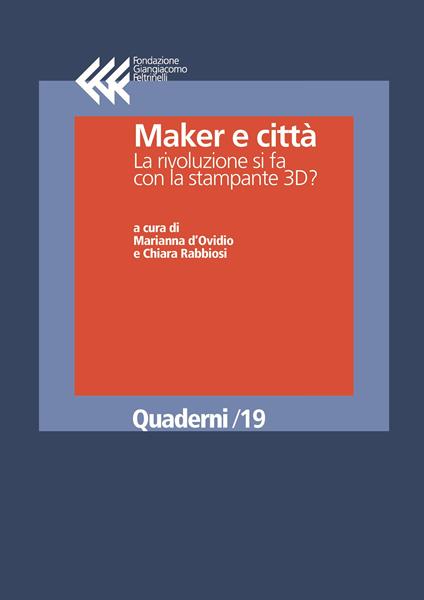Maker e città. La rivoluzione si fa con la stampante 3D? - Marianna d'Ovidio,Chiara Rabbiosi - ebook