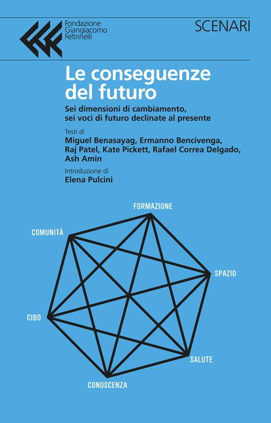 Le conseguenze del futuro. Sei dimensioni di cambiamento, sei voci di futuro declinate al presente - copertina