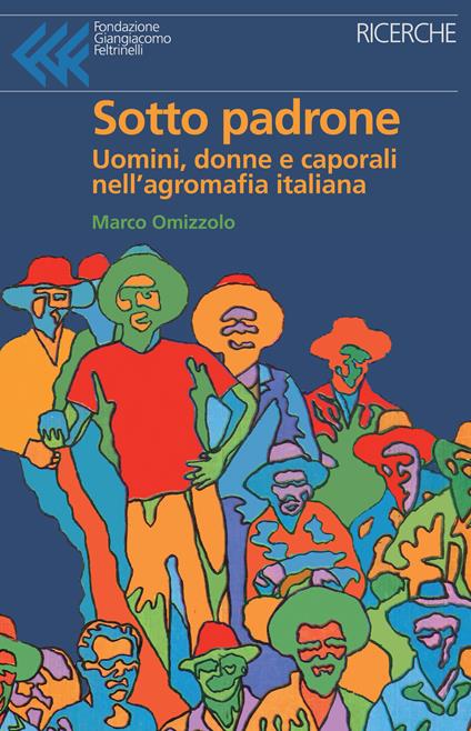Sotto padrone. Uomini, donne e caporali nell'agromafia italiana - Marco Omizzolo - copertina