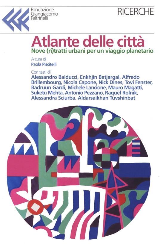 Atlante delle città. Dieci ritratti urbani per un viaggio planetario - Alessandro Balducci,Suketu Mehta,Raquel Rolnik - copertina