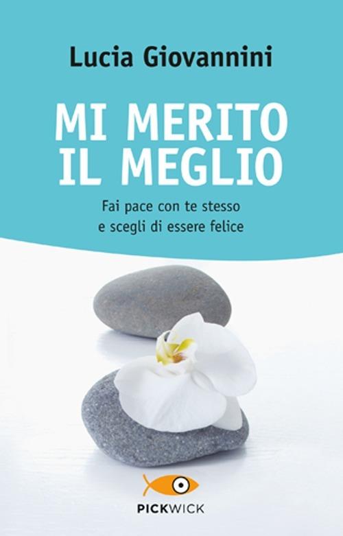 Mi merito il meglio. Fai pace con te stesso e scegli di essere felice - Lucia Giovannini - copertina