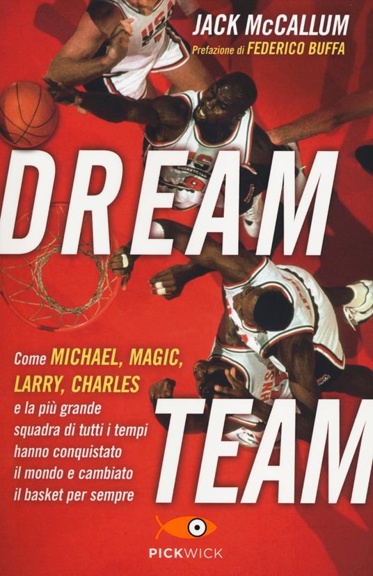 Dream team. Come Michael, Magic, Larry, Charles e la più grande squadra di tutti i tempi hanno conquistato il mondo e cambiato il basket per sempre - Jack McCallum - 2