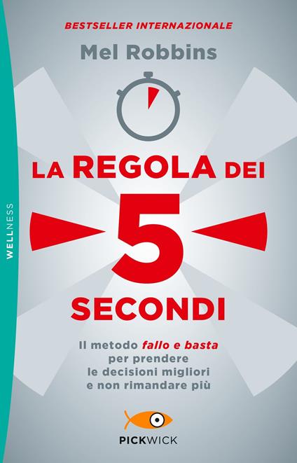La regola dei 5 secondi. Il metodo «fallo e basta» per prendere le decisioni migliori e non rimandare più - Mel Robbins - copertina