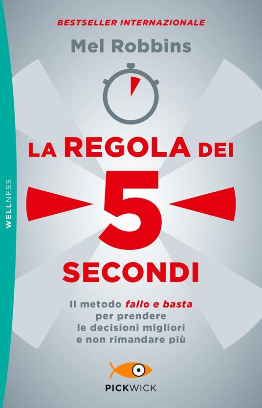 La regola dei 5 secondi. Il metodo «fallo e basta» per prendere le decisioni migliori e non rimandare più - Mel Robbins - copertina