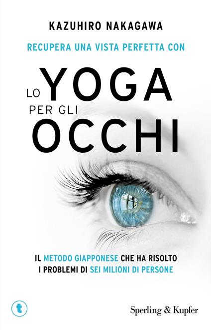 Recupera una vista perfetta con lo yoga per gli occhi - Kazuhiro Nakagawa - copertina