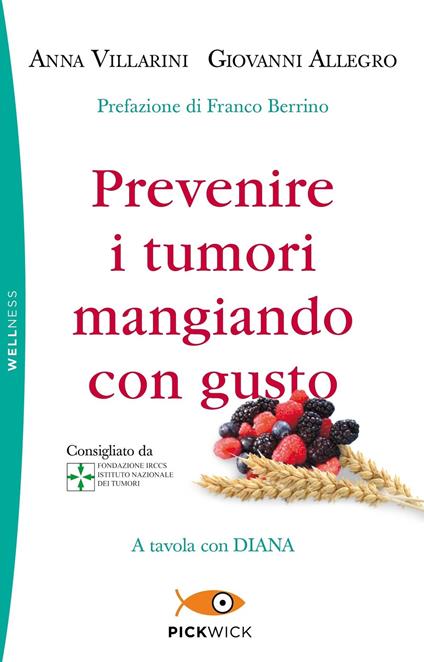 Prevenire i tumori mangiando con gusto. A tavola con Diana - Anna Villarini,Giovanni Allegro - copertina
