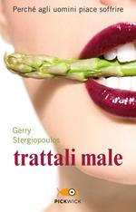 Trattali male. Perché agli uomini piace soffrire