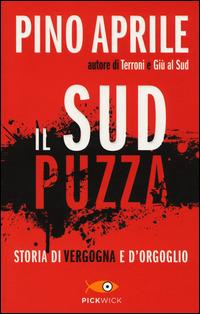 Il Sud puzza. Storia di vergogna e d'orgoglio - Pino Aprile - copertina