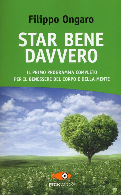 Star bene davvero. Il primo programma completo per il benessere del corpo e della mente - Filippo Ongaro - copertina