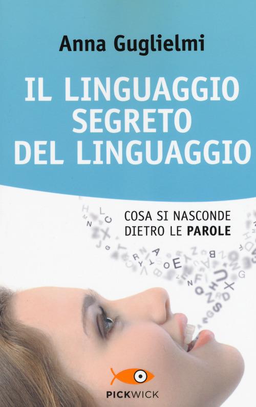 Il linguaggio segreto del linguaggio. Cosa si nasconde dietro le parole - Anna Guglielmi - copertina