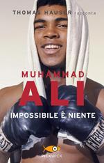 Muhammad Ali. Impossibile è niente