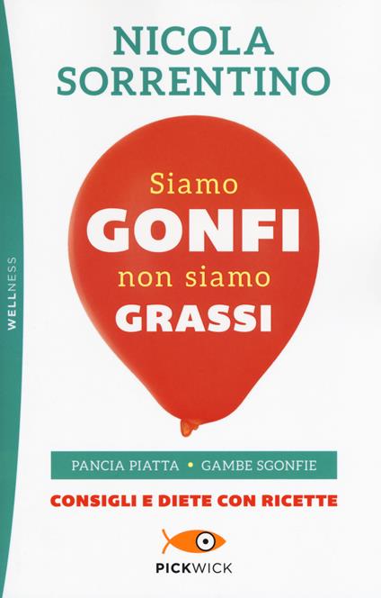 Siamo gonfi non siamo grassi. Pancia piatta. Gambe sgonfie. Consigli e diete con ricette - Nicola Sorrentino - copertina