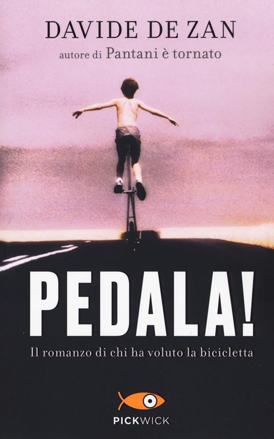 Pedala! Il romanzo di chi ha voluto la bicicletta - Davide De Zan - copertina