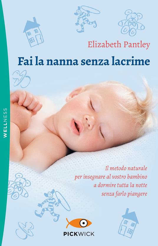 Fai la nanna senza lacrime. Il metodo naturale per insegnare al vostro bambino a dormire tutta la notte senza farlo piangere - Elizabeth Pantley - copertina