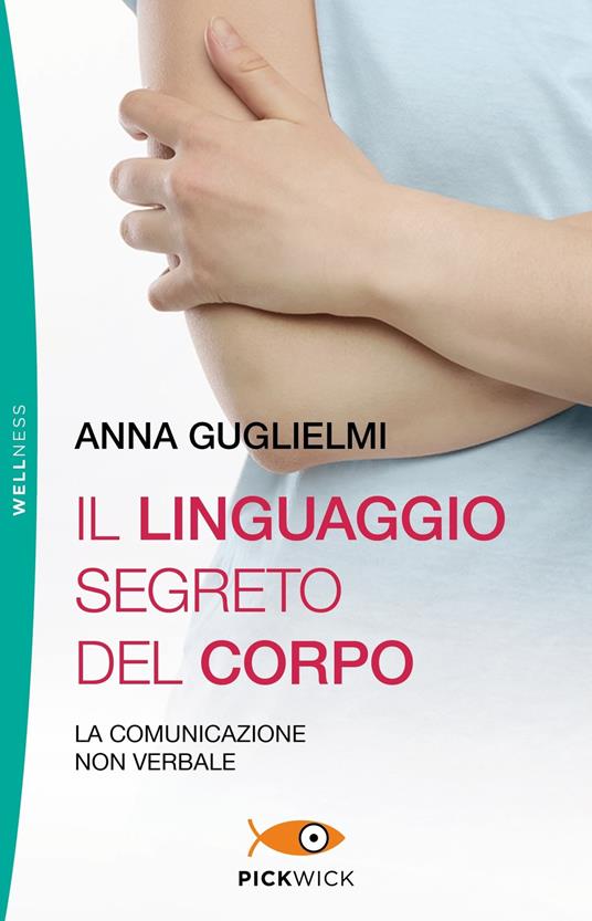 Il linguaggio segreto del corpo. La comunicazione non verbale - Anna Guglielmi - copertina