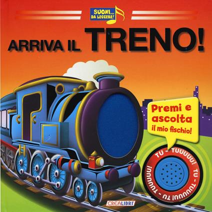 Arriva il treno! Libro sonoro. Ediz. illustrata - copertina