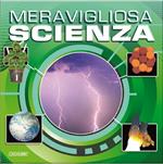 Meravigliosa scienza. Ediz. illustrata