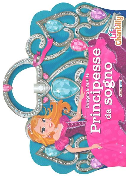 Disegna & vesti le principesse da sogno. Con adesivi - Lili Chantilly - copertina