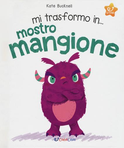 Mi trasformo in... mostro mangione. Ediz. a colori - Kate Bucknell - copertina