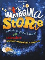 ImmaginaStorie. Storie da leggere ai bambini per infondere emozioni, tranquillità e sicurezza