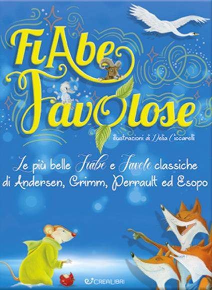 Fiabe favolose. Le più belle fiabe e favole classiche di Andersen, Grimm, Perrault ed Esopo - copertina