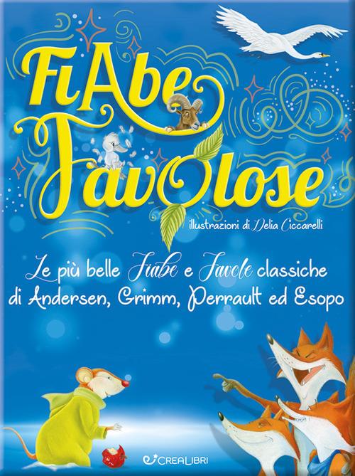 Fiabe favolose. Le più belle fiabe e favole classiche di Andersen, Grimm, Perrault ed Esopo. Ediz. a colori - copertina