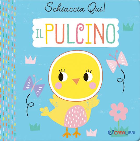 Il pulcino. Schiaccia qui! Ediz. a colori - copertina