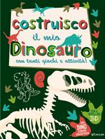 Costruisco il mio dinosauro con tanti giochi e attività! Genialibri. Ediz. illustrata