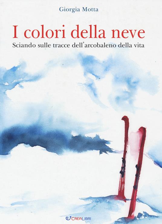 I colori della neve. Sciando sulle tracce dell'arcobaleno della vita - Giorgia Motta - copertina