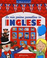 Le mie prime paroline in inglese. Ediz. a colori