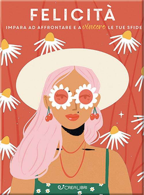 Felicità. Impara ad affrontare e a vincere le tue sfide - copertina