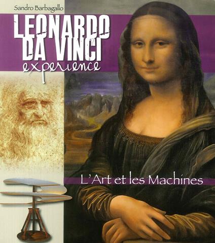 Leonardo da Vinci Experience. L'arte e le macchine. Ediz. francese - Sandro Barbagallo - copertina