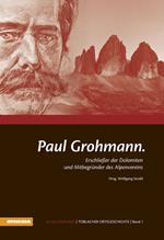 Paul Grohmann. Erschliesser der Dolomiten und Mitbegünder des Alpenvereins
