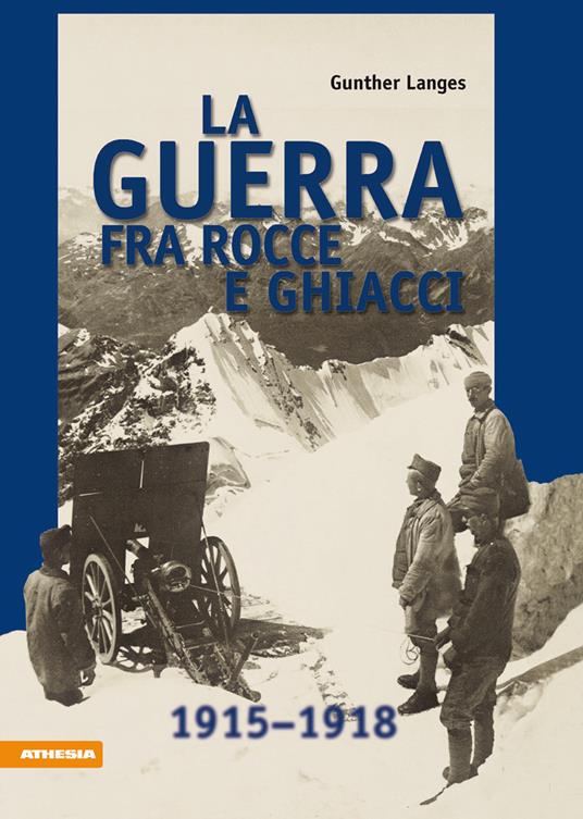 La guerra fra rocce e ghiacci 1915-1918 - Gunther Langes - copertina