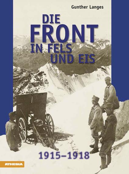 Die front in fels und eis. 1915-1918 - Gunther Langes,Walther Schaumann - copertina