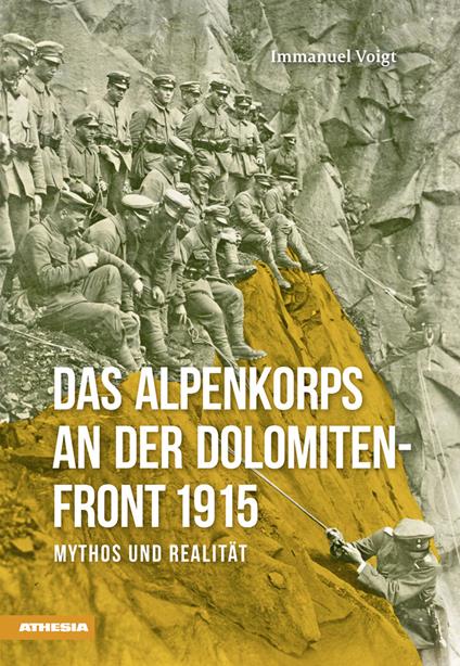Das Alpenkorps an der Dolomiten-front 1915. Mythos und realität - Immanuel Voigt - copertina