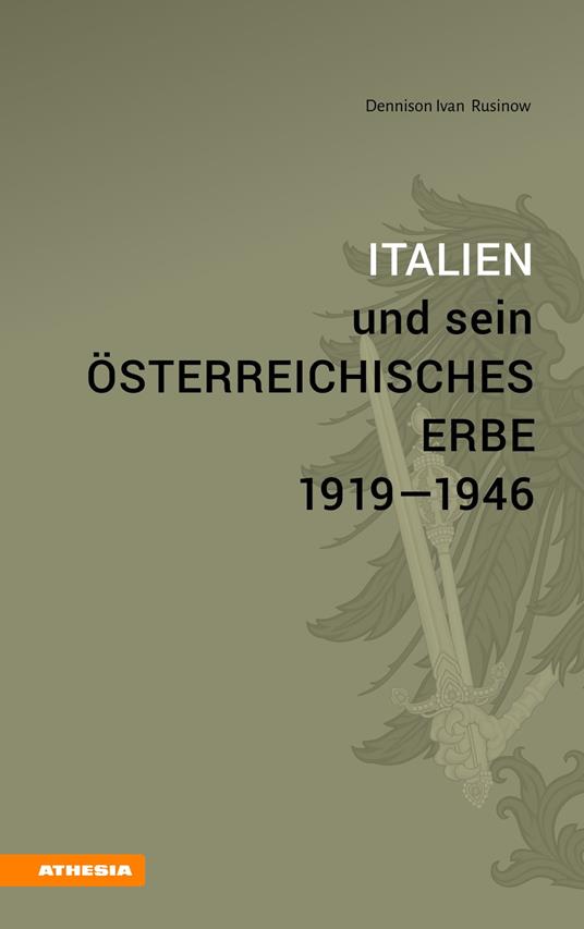 Italien und sein österreichisches Erbe 1919-1946 - Dennison Ivan Rusinow - copertina